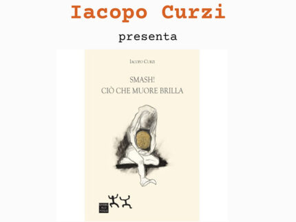 'Smash! Ciò che muore brilla' presentazione con Iacopo Curzi